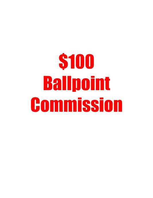 $100 Ballpoint Pen Commission